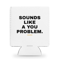 Sounds like a you problem Snob Sleeve