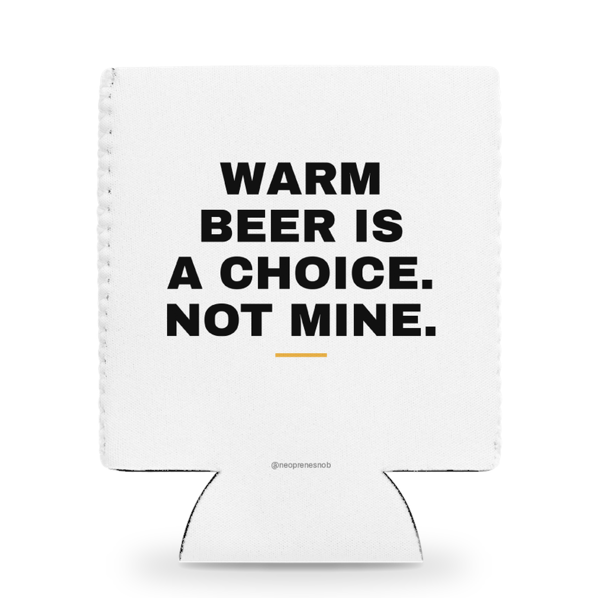 Warm Beer Is a Choice, Not Mine Snob Sleeve: front (v3 gray handle)