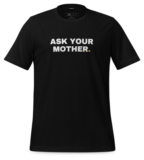 Ask your mother Tee (Black)