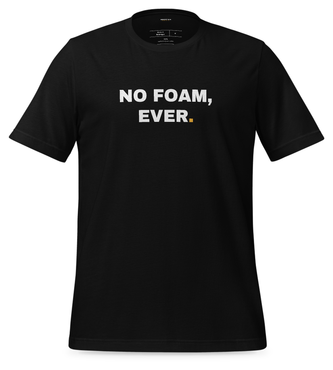 No Foam, Ever Tee (Black): front