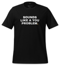 Sounds like a you problem Tee (Black)