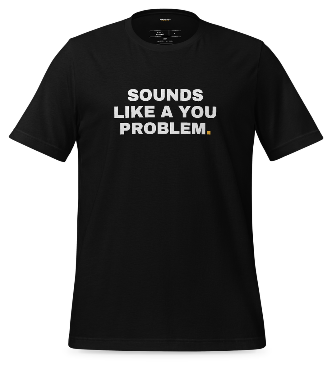 Sounds like a you problem Tee (Black)